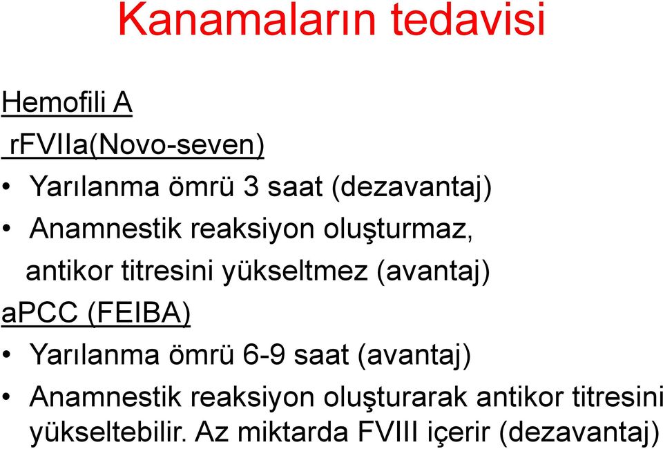 (avantaj) apcc (FEIBA) Yarılanma ömrü 6-9 saat (avantaj) Anamnestik