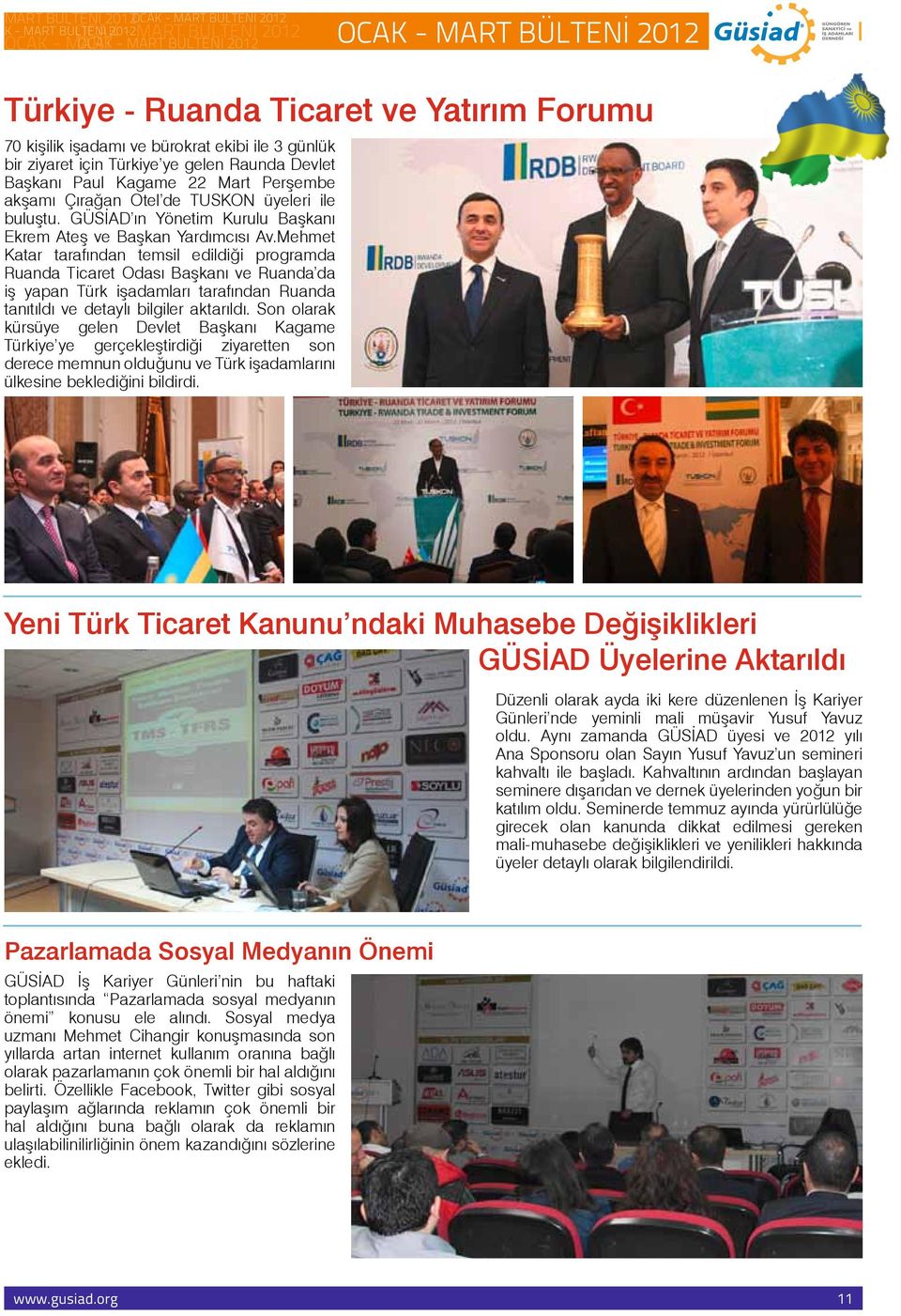 Mehmet Katar tarafından temsil edildiği programda Ruanda Ticaret Odası Başkanı ve Ruanda da iş yapan Türk işadamları tarafından Ruanda tanıtıldı ve detaylı bilgiler aktarıldı.