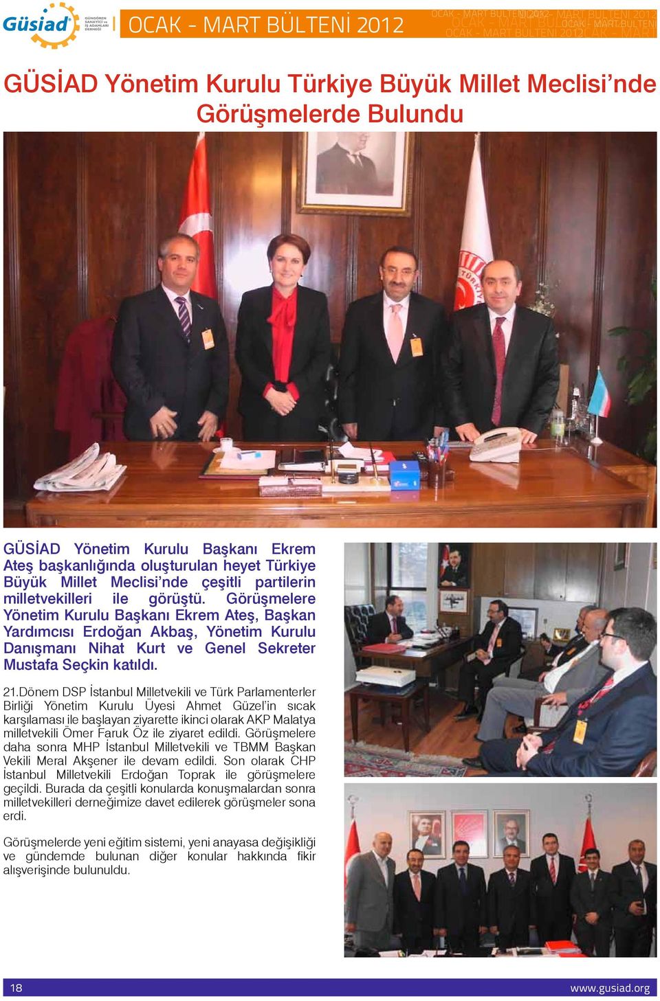 Görüşmelere Yönetim Kurulu Başkanı Ekrem Ateş, Başkan Yardımcısı Erdoğan Akbaş, Yönetim Kurulu Danışmanı Nihat Kurt ve Genel Sekreter Mustafa Seçkin katıldı. 21.