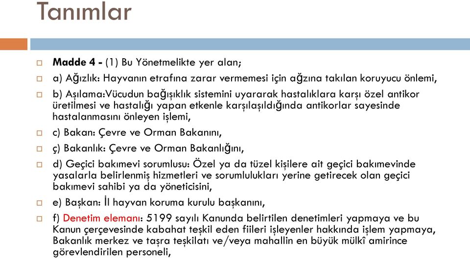 Geçici bakımevi sorumlusu: Özel ya da tüzel kişilere ait geçici bakımevinde yasalarla belirlenmiş hizmetleri ve sorumlulukları yerine getirecek olan geçici bakımevi sahibi ya da yöneticisini, e)