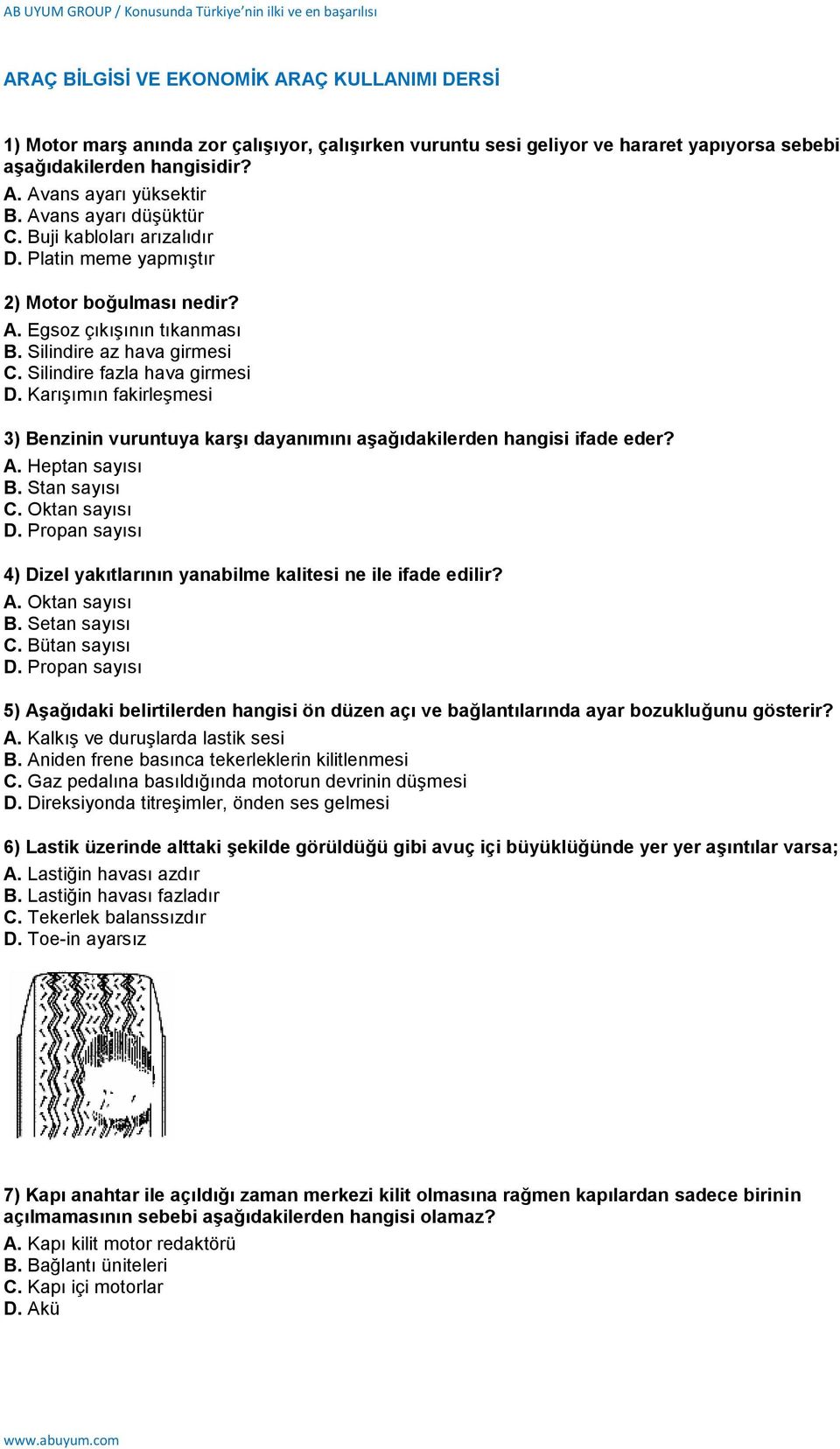 Karışımın fakirleşmesi 3) Benzinin vuruntuya karģı dayanımını aģağıdakilerden hangisi ifade eder? A. Heptan sayısı B. Stan sayısı C. Oktan sayısı D.