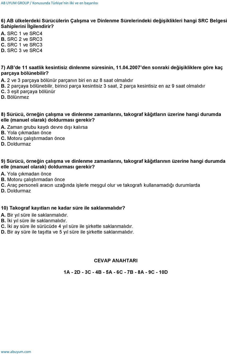 2 parçaya bölünebilir, birinci parça kesintisiz 3 saat, 2 parça kesintisiz en az 9 saat olmalıdır C. 3 eşit parçaya bölünür D.