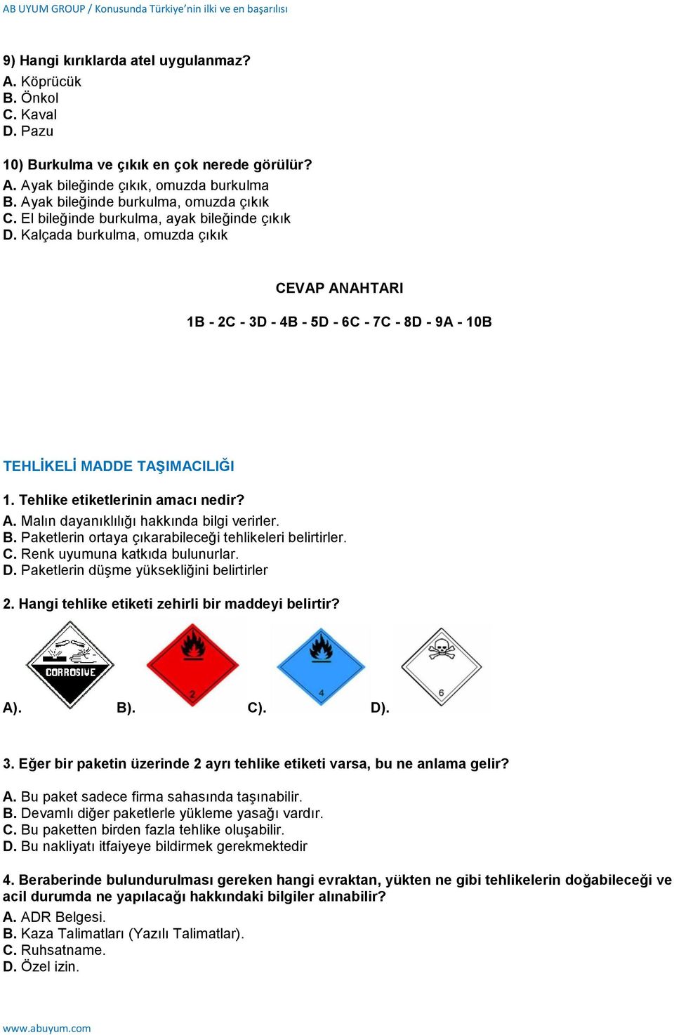 Tehlike etiketlerinin amacı nedir? A. Malın dayanıklılığı hakkında bilgi verirler. B. Paketlerin ortaya çıkarabileceği tehlikeleri belirtirler. C. Renk uyumuna katkıda bulunurlar. D.