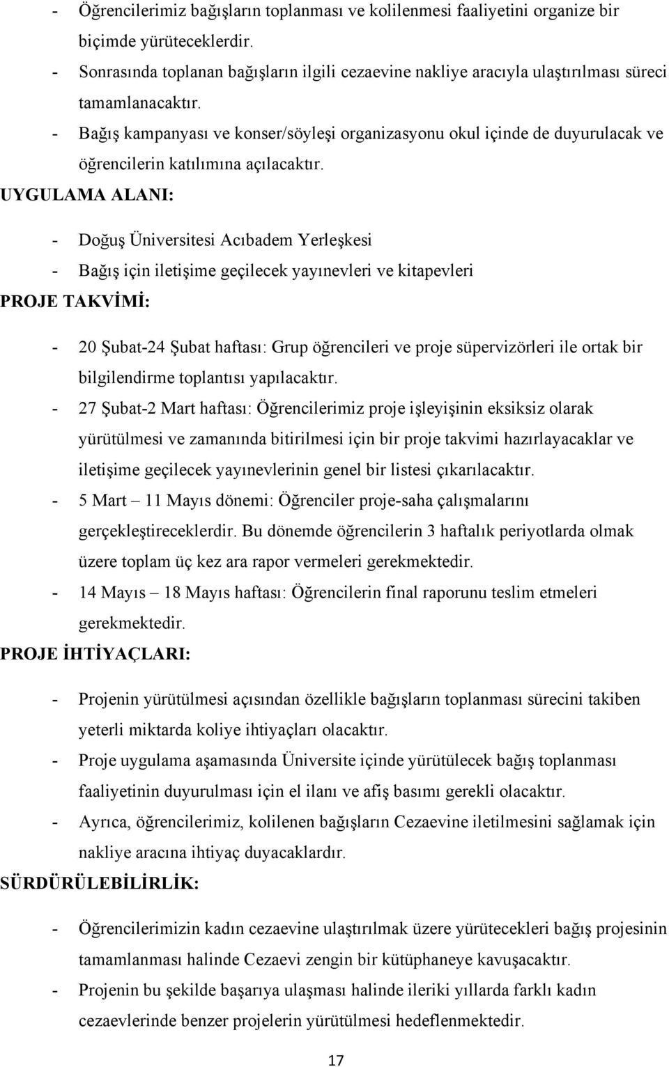 - Bağış kampanyası ve konser/söyleşi organizasyonu okul içinde de duyurulacak ve öğrencilerin katılımına açılacaktır.