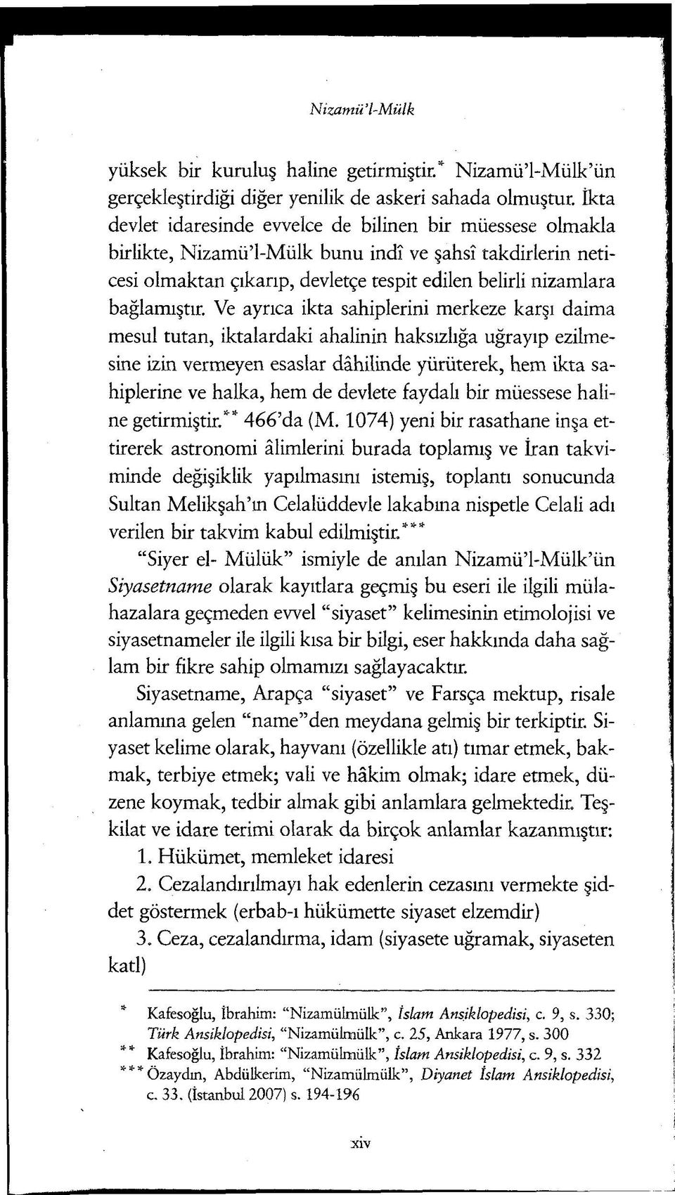 Ve ayrıca ikta sahiplerini merkeze karşı daima mesul tutan, iktalardaki ahalinin haksızlığa uğrayıp ezilmesine izin vermeyen esaslar dâhilinde yürüterek, hem ikta sahiplerine ve halka, hem de devlete