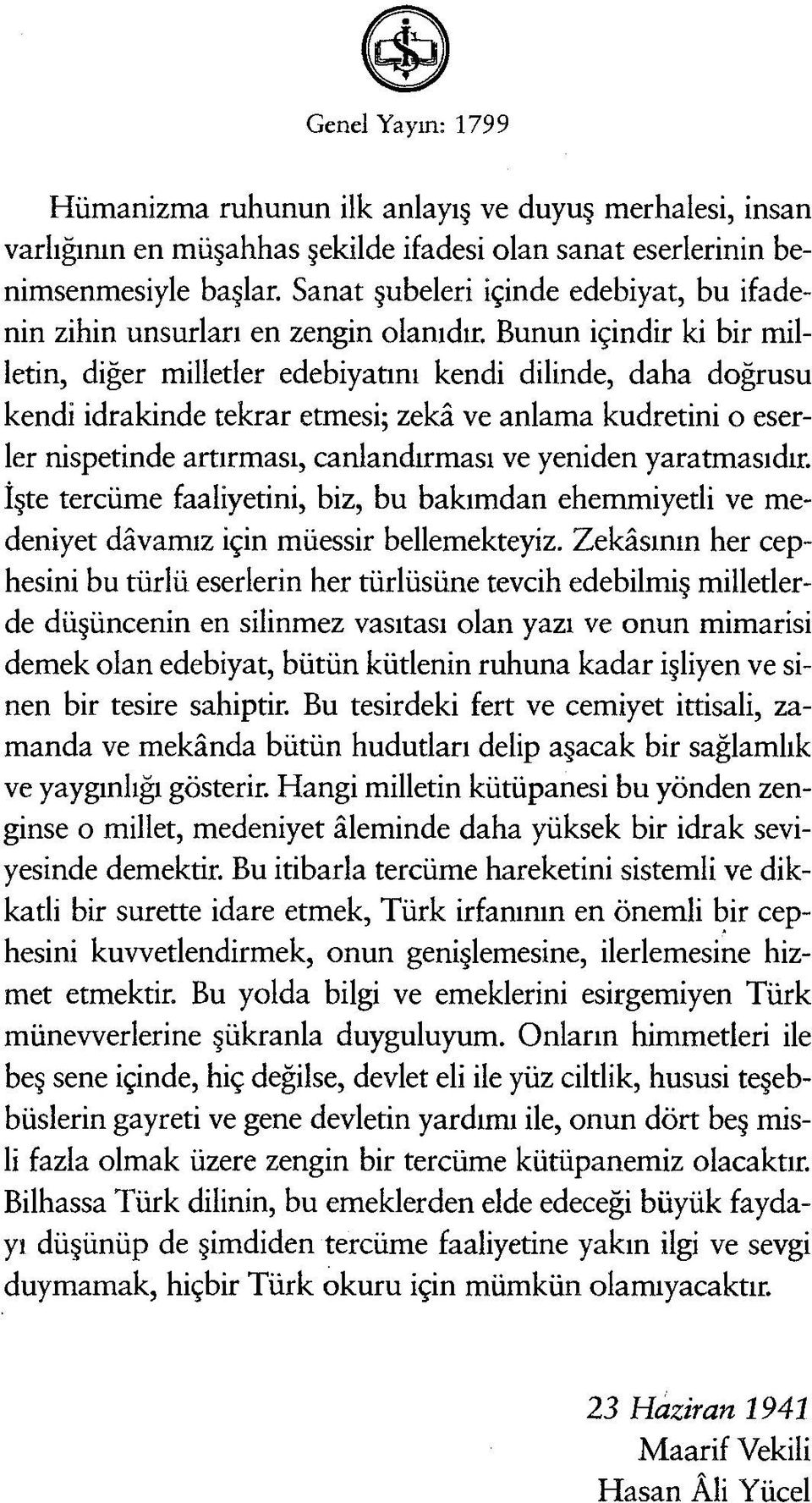 Bunun içindir ki bir milletin, diğer milletler edebiyatını kendi dilinde, daha doğrusu kendi idrakinde tekrar etmesi; zekâ ve anlama kudretini o eserler nispetinde artırması, canlandırması ve yeniden