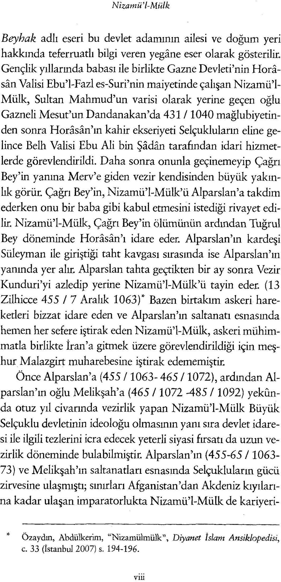 Dandanakan da 431 / 1040 mağlubiyetinden sonra Horasan ın kahir ekseriyeti Selçukluların eline gelince Belh Valisi Ebu Ali bin Şâdân tarafından idari hizmetlerde görevlendirildi.