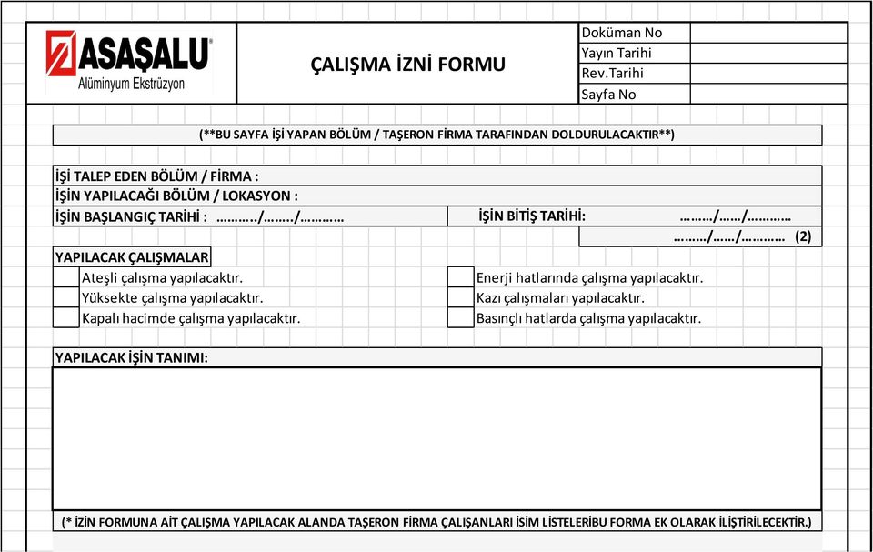 İŞİN BAŞLANGIÇ TARİHİ :../../ YAPILACAK ÇALIŞMALAR Ateşli çalışma yapılacaktır. Yüksekte çalışma yapılacaktır. Kapalı hacimde çalışma yapılacaktır.