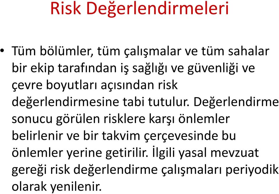 Değerlendirme sonucu görülen risklere karşı önlemler belirlenir ve bir takvim çerçevesinde bu