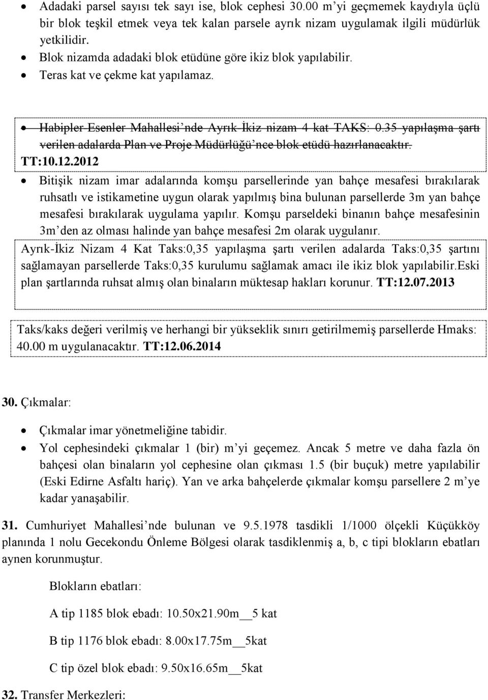 35 yapılaşma şartı verilen adalarda Plan ve Proje Müdürlüğü nce blok etüdü hazırlanacaktır. TT:10.12.