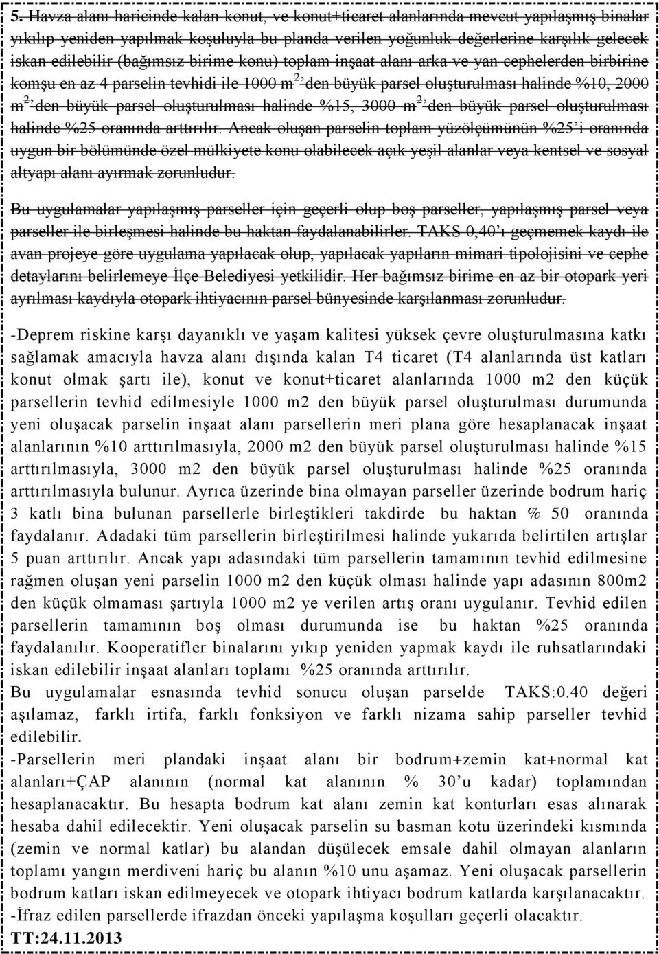 parsel oluşturulması halinde %15, 3000 m 2 den büyük parsel oluşturulması halinde %25 oranında arttırılır.