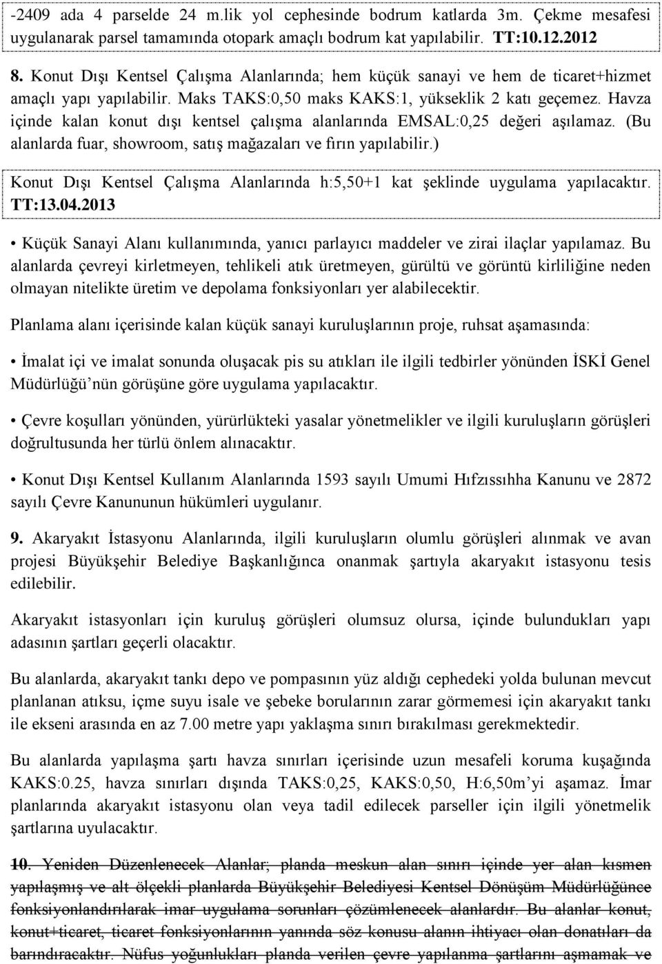 Havza içinde kalan konut dışı kentsel çalışma alanlarında EMSAL:0,25 değeri aşılamaz. (Bu alanlarda fuar, showroom, satış mağazaları ve fırın yapılabilir.