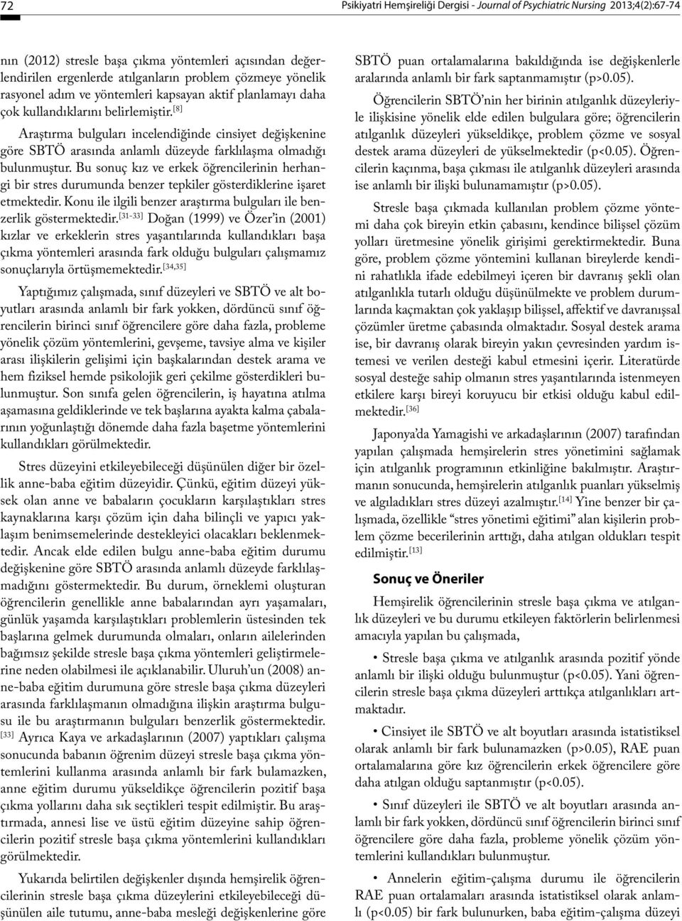 [8] Araştırma bulguları incelendiğinde cinsiyet değişkenine göre SBTÖ arasında anlamlı düzeyde farklılaşma olmadığı bulunmuştur.