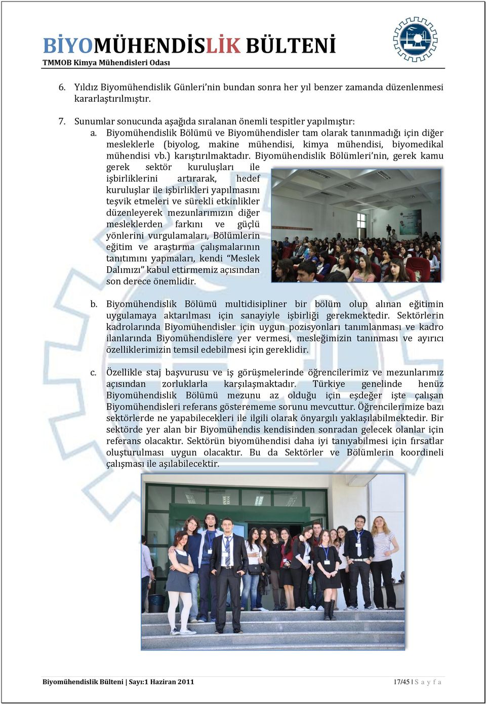 Biyomühendislik Bölümleri nin, gerek kamu gerek sektör kuruluşları ile işbirliklerini artırarak, hedef kuruluşlar ile işbirlikleri yapılmasını teşvik etmeleri ve sürekli etkinlikler düzenleyerek