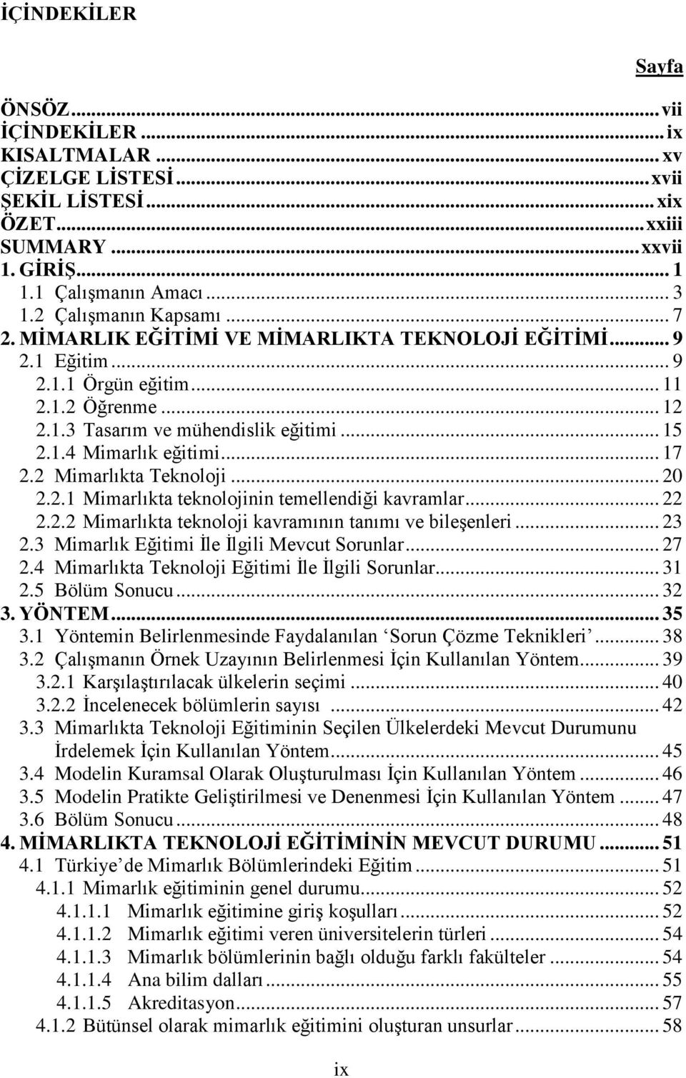 .. 17 2.2 Mimarlıkta Teknoloji... 20 2.2.1 Mimarlıkta teknolojinin temellendiği kavramlar... 22 2.2.2 Mimarlıkta teknoloji kavramının tanımı ve bileşenleri... 23 2.