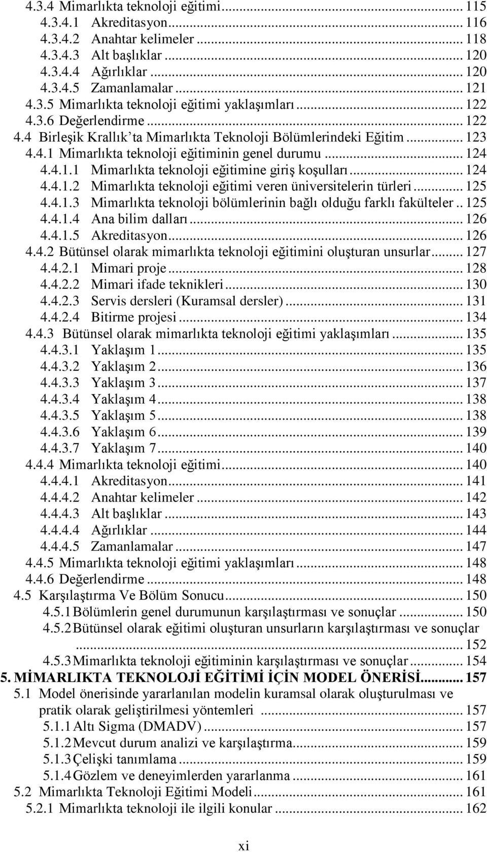 .. 124 4.4.1.2 Mimarlıkta teknoloji eğitimi veren üniversitelerin türleri... 125 4.4.1.3 Mimarlıkta teknoloji bölümlerinin bağlı olduğu farklı fakülteler.. 125 4.4.1.4 Ana bilim dalları... 126 4.4.1.5 Akreditasyon.