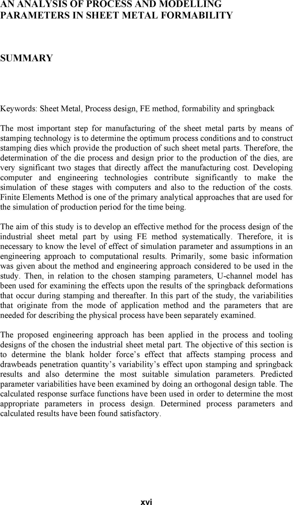 parts. Therefore, the determination of the die process and design prior to the production of the dies, are very significant two stages that directly affect the manufacturing cost.