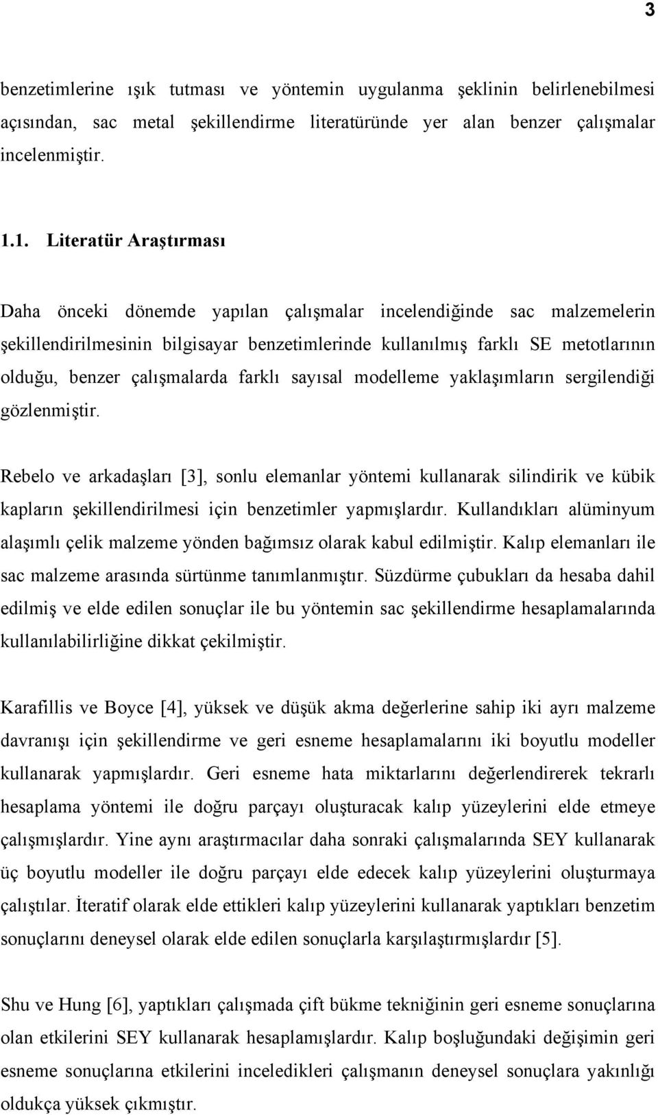 çalışmalarda farklı sayısal modelleme yaklaşımların sergilendiği gözlenmiştir.