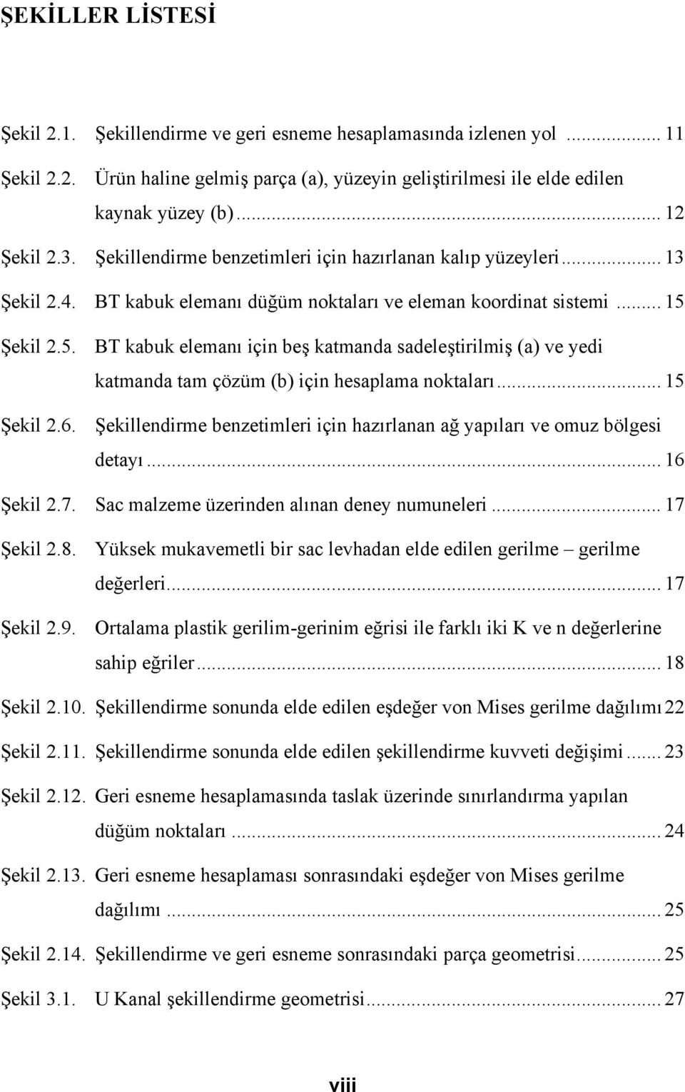 Şekil 2.5. BT kabuk elemanı için beş katmanda sadeleştirilmiş (a) ve yedi katmanda tam çözüm (b) için hesaplama noktaları... 15 Şekil 2.6.