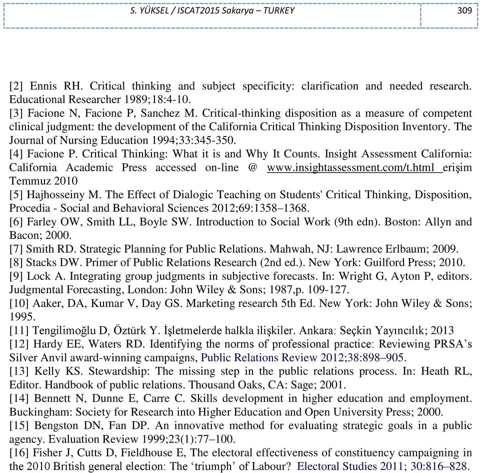The Journal of Nursing Education 1994;33:345-350. [4] Facione P. Critical Thinking: What it is and Why It Counts. Insight Assessment California: California Academic Press accessed on-line @ www.