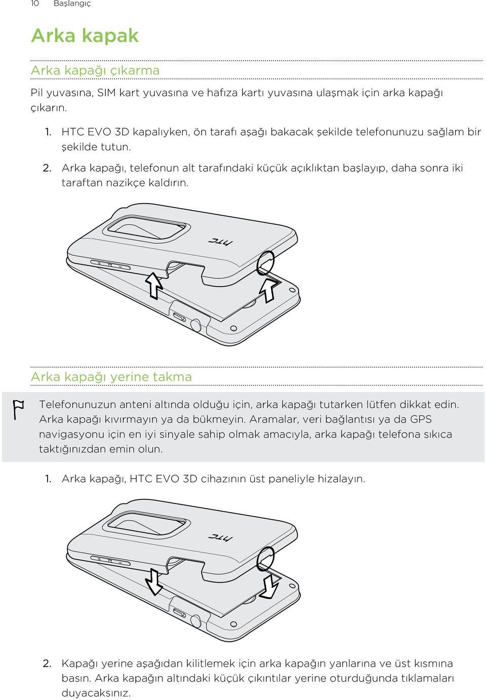 Arka kapağı, telefonun alt tarafındaki küçük açıklıktan başlayıp, daha sonra iki taraftan nazikçe kaldırın.