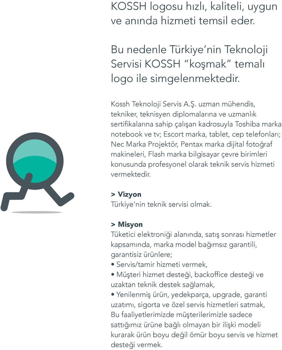 marka dijital fotoğraf makineleri, Flash marka bilgisayar çevre birimleri konusunda profesyonel olarak teknik servis hizmeti vermektedir. > Vizyon Türkiye nin teknik servisi olmak.