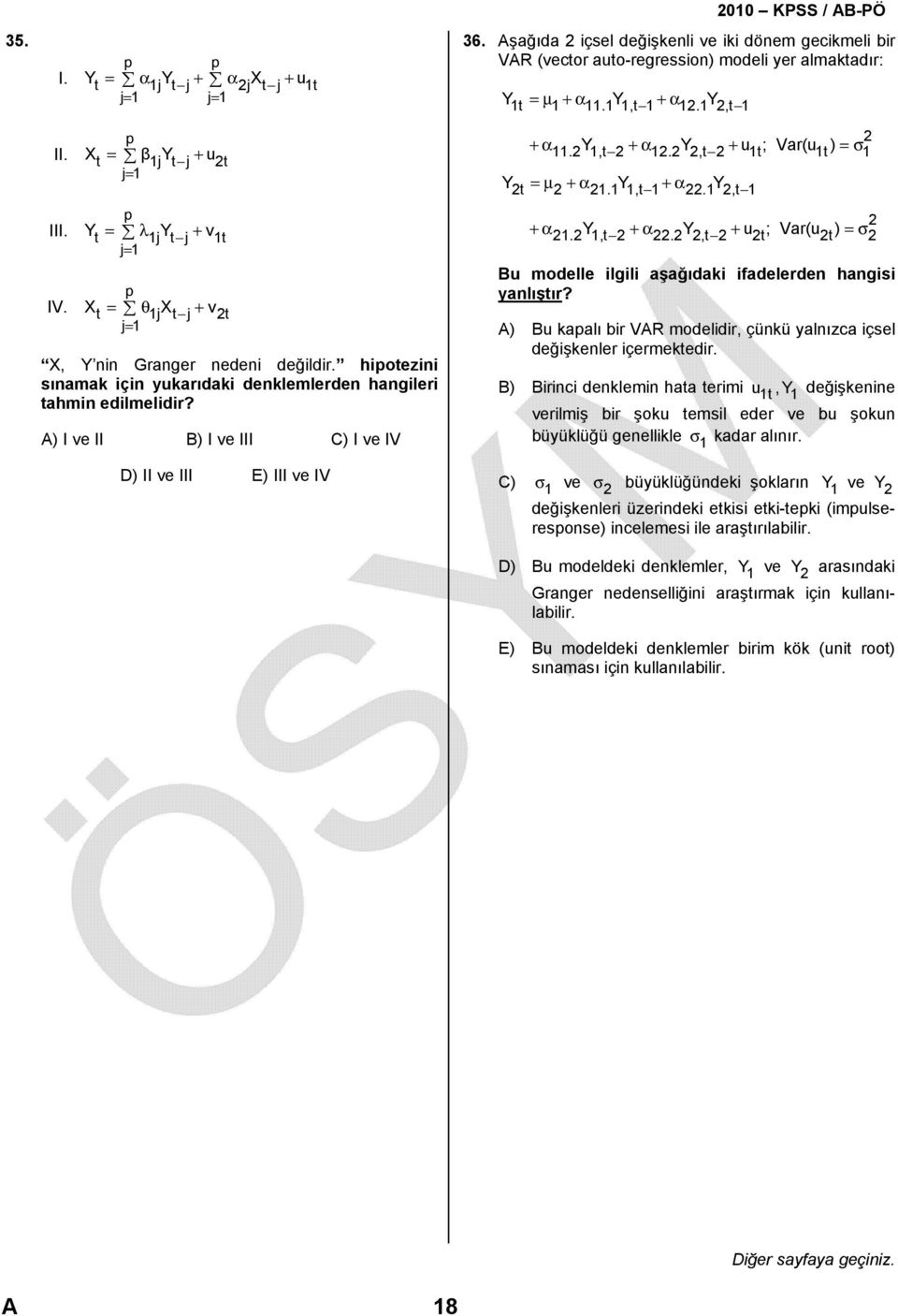 hipotezini sınamak için yukarıdaki denklemlerden hangileri tahmin edilmelidir? A) I ve II B) I ve III C) I ve IV D) II ve III E) III ve IV +α 11.Y1,t +α 1.Y,t + u 1t; Var(u 1t ) =σ1 Yt =μ +α 1.