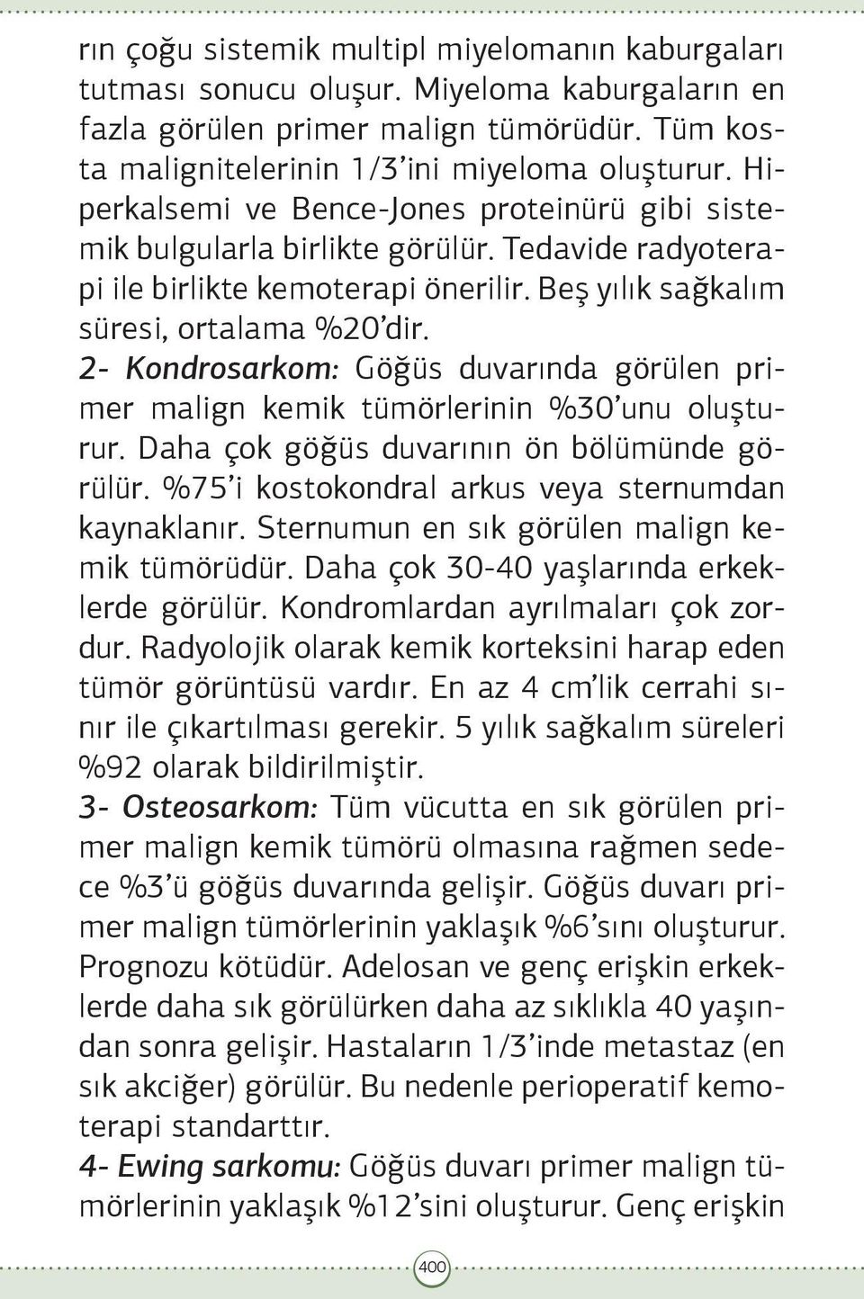 2- Kondrosarkom: Göğüs duvarında görülen primer malign kemik tümörlerinin %30 unu oluşturur. Daha çok göğüs duvarının ön bölümünde görülür. %75 i kostokondral arkus veya sternumdan kaynaklanır.