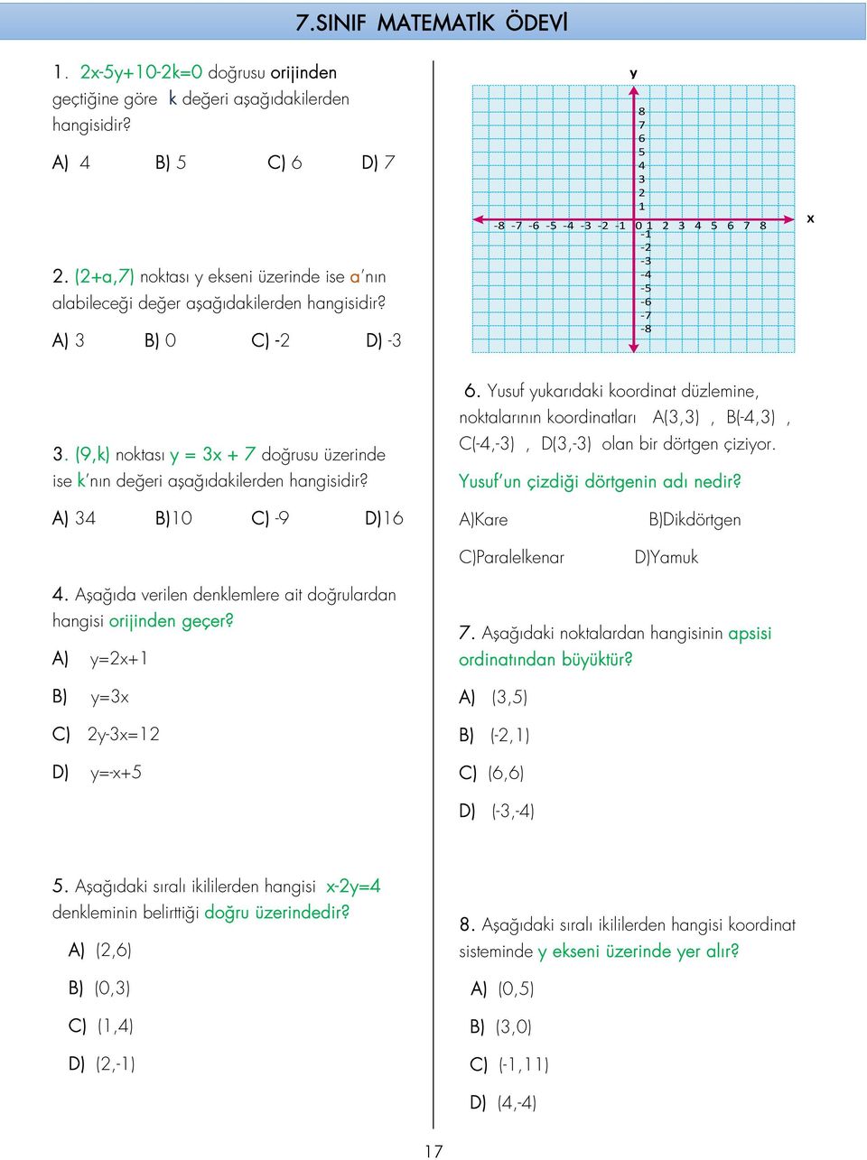 (9,k) noktası y = 3x + 7 doğrusu üzerinde ise k nın değeri aşağıdakilerden hangisidir? 6.