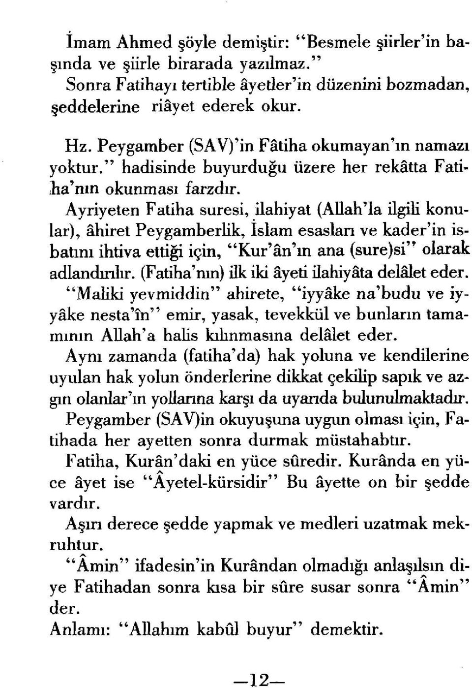 Ayriyeten Fatiha suresi, ilahiyat (Allah'la ilgili konular), ahiret Peygamberlik, islam esaslan ve kader'in ishatinl ihtiva ettigi i~in, "Kur'an'ln ana (sure)si" olarak adlandmhr.