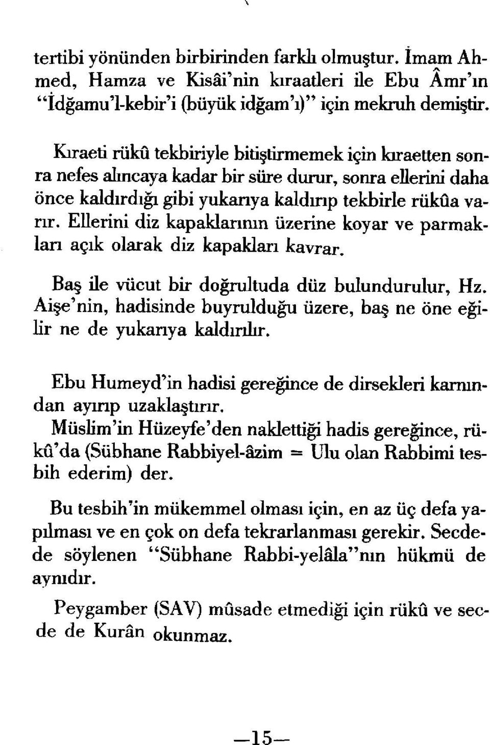 Ellerini diz kapaklanmn iizerine koyar ve parmak Ian ac;lk olarak diz kapaklan kavrar. Ba ile viicut bir dogrultuda diiz bulundurulur, Hz.