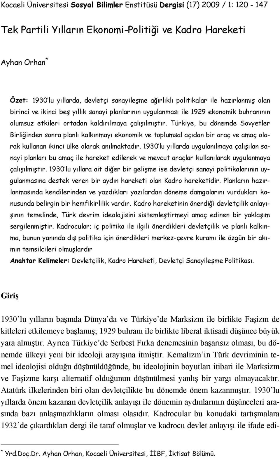 Türkiye, bu dönemde Sovyetler Birliğinden sonra planlı kalkınmayı ekonomik ve toplumsal açıdan bir araç ve amaç olarak kullanan ikinci ülke olarak anılmaktadır.