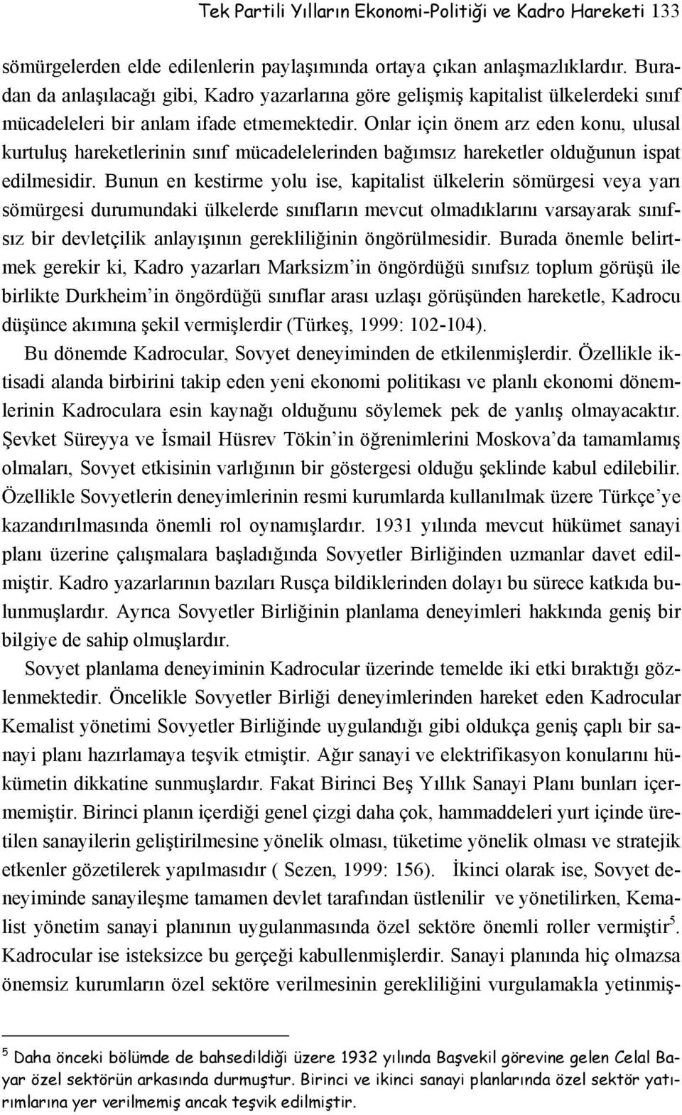 Onlar için önem arz eden konu, ulusal kurtuluş hareketlerinin sınıf mücadelelerinden bağımsız hareketler olduğunun ispat edilmesidir.