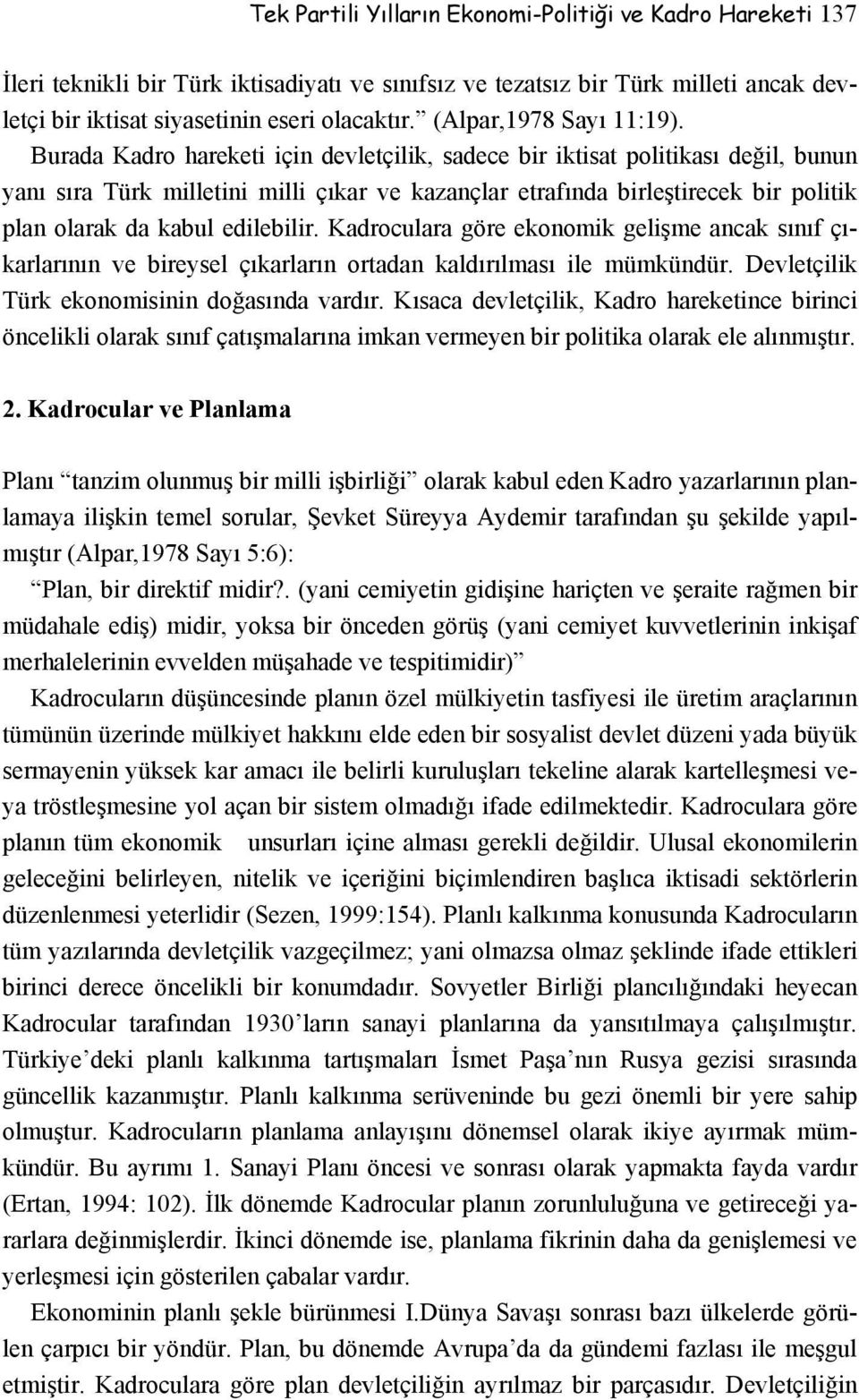 Burada Kadro hareketi için devletçilik, sadece bir iktisat politikası değil, bunun yanı sıra Türk milletini milli çıkar ve kazançlar etrafında birleştirecek bir politik plan olarak da kabul