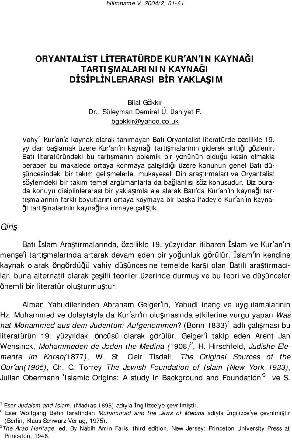 Batı literatüründeki bu tartışmanın polemik bir yönünün olduğu kesin olmakla beraber bu makalede ortaya konmaya çalışıldığı üzere konunun genel Batı düşüncesindeki bir takım gelişmelerle, mukayeseli