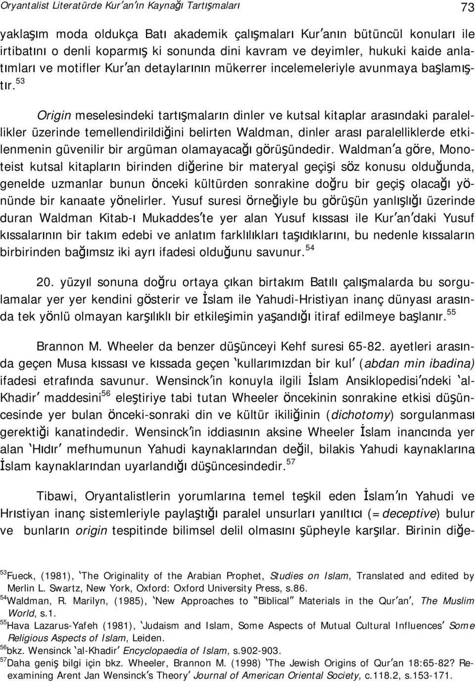 53 Origin meselesindeki tartışmaların dinler ve kutsal kitaplar arasındaki paralellikler üzerinde temellendirildiğini belirten Waldman, dinler arası paralelliklerde etkilenmenin güvenilir bir argüman