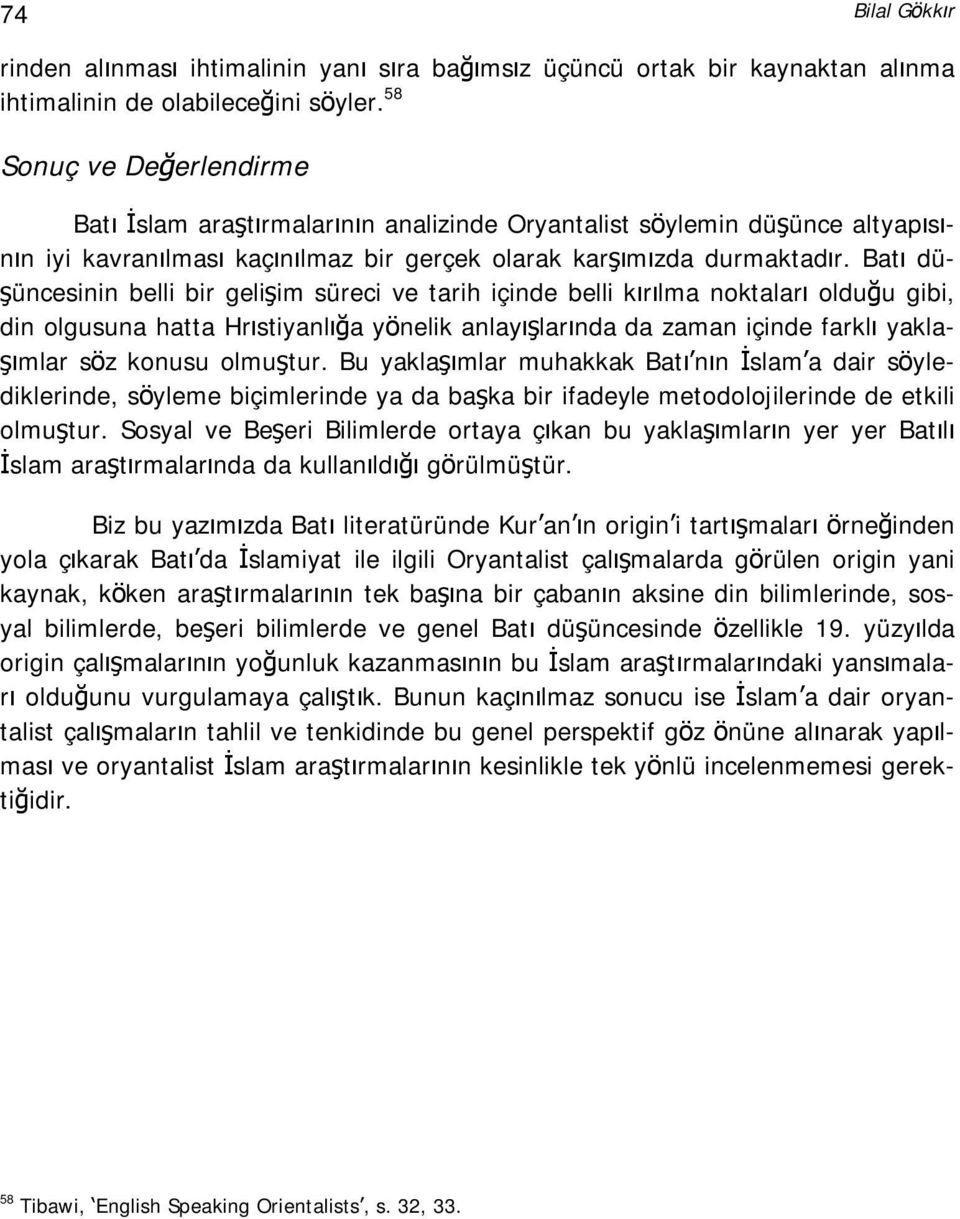 Batı düşüncesinin belli bir gelişim süreci ve tarih içinde belli kırılma noktaları olduğu gibi, din olgusuna hatta Hrıstiyanlığa yönelik anlayışlarında da zaman içinde farklı yaklaşımlar söz konusu