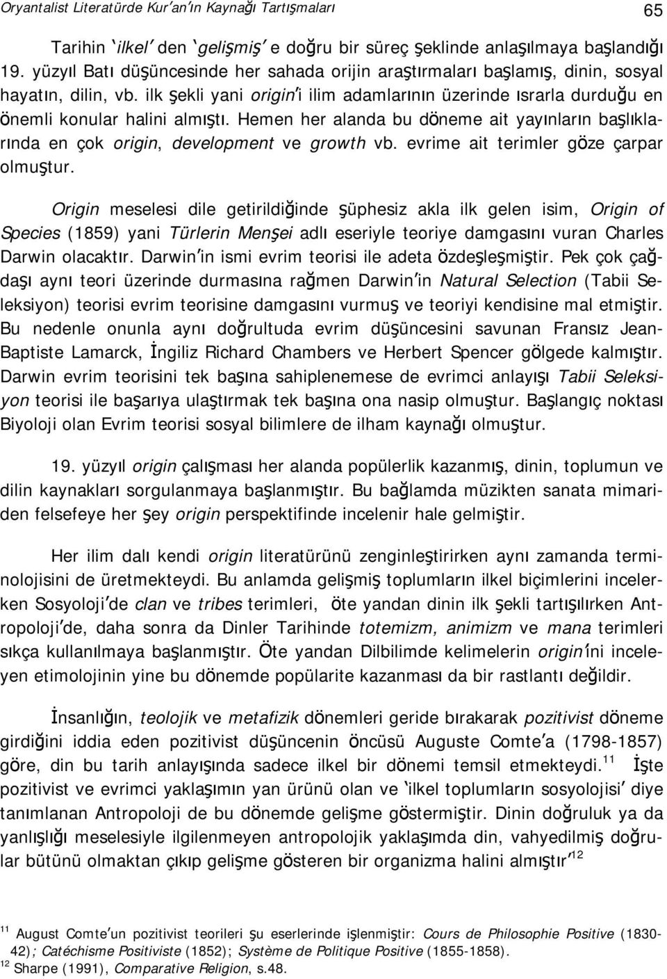 Hemen her alanda bu döneme ait yayınların başlıklarında en çok origin, development ve growth vb. evrime ait terimler göze çarpar olmuştur.