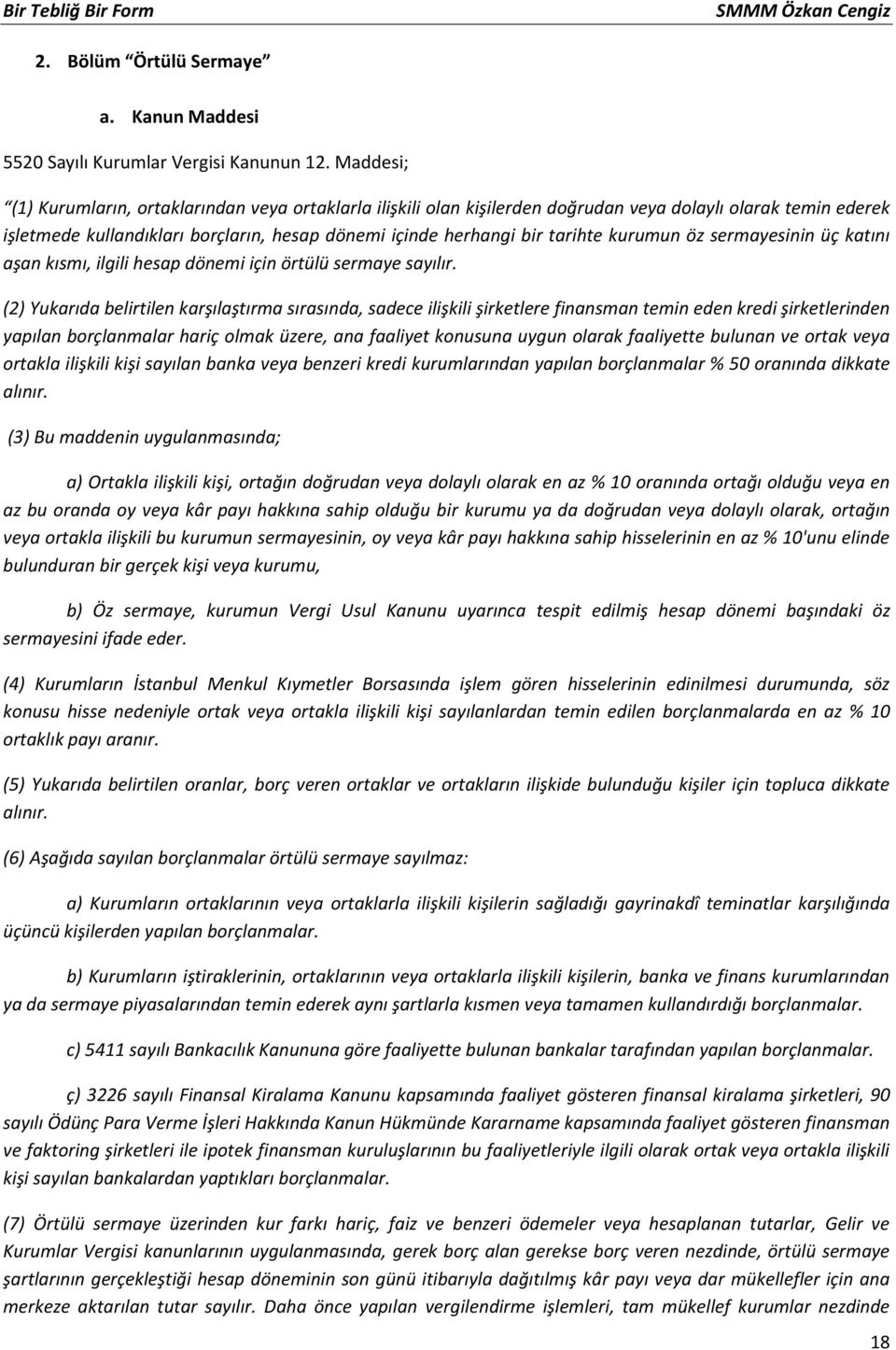 kurumun öz sermayesinin üç katını aşan kısmı, ilgili hesap dönemi için örtülü sermaye sayılır.