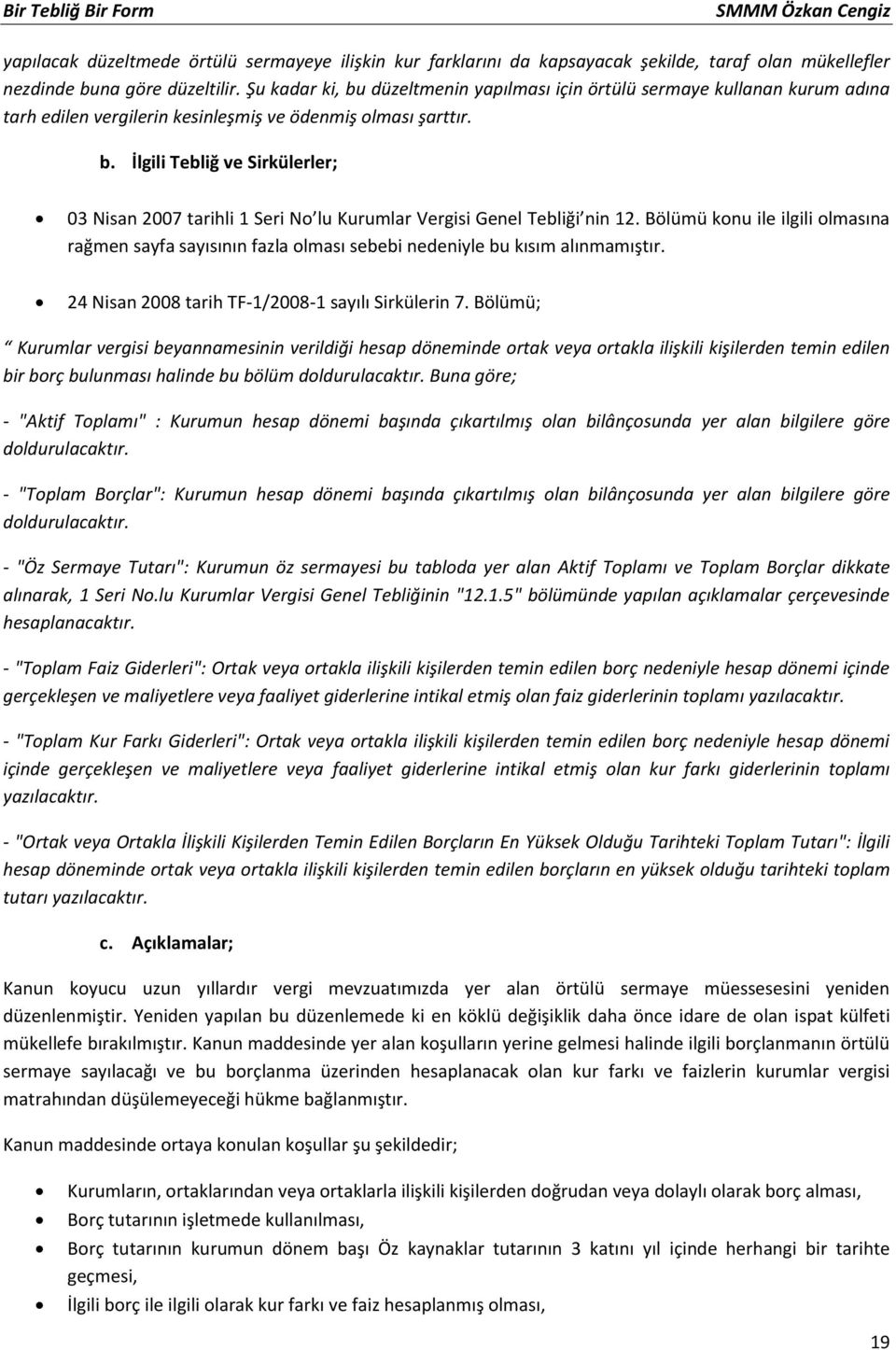 Bölümü konu ile ilgili olmasına rağmen sayfa sayısının fazla olması sebebi nedeniyle bu kısım alınmamıştır. 24 Nisan 2008 tarih TF-1/2008-1 sayılı Sirkülerin 7.