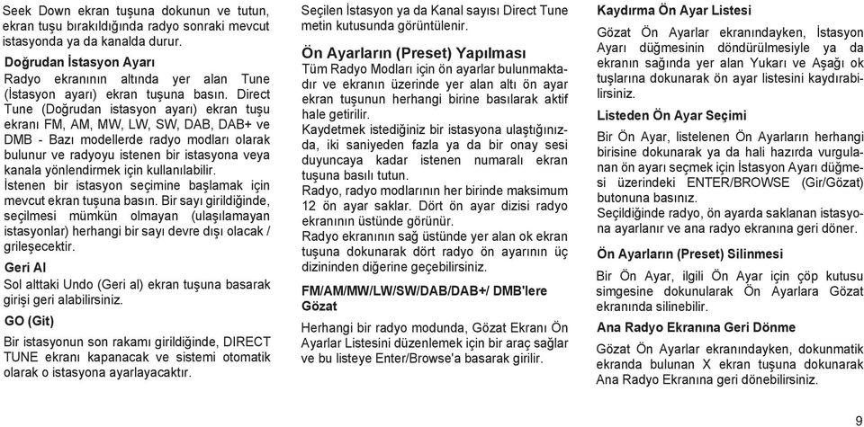 Direct Tune (Doğrudan istasyon ayarı) ekran tuşu ekranı FM, AM, MW, LW, SW, DAB, DAB+ ve DMB - Bazı modellerde radyo modları olarak bulunur ve radyoyu istenen bir istasyona veya kanala yönlendirmek