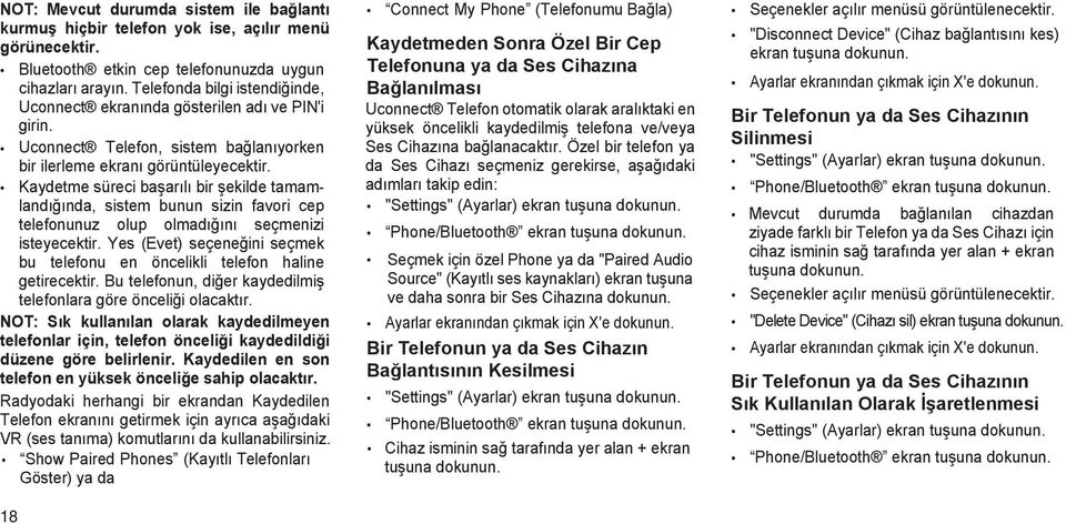 NOT: Sık kullanılan olarak kaydedilmeyen telefonlar için, telefon önceliği kaydedildiği düzene göre belirlenir. Kaydedilen en son telefon en yüksek önceliğe sahip olacaktır.