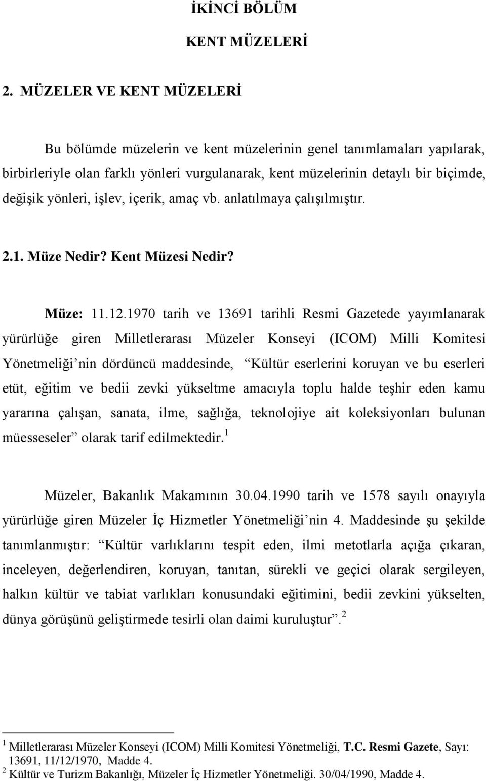 işlev, içerik, amaç vb. anlatılmaya çalışılmıştır. 2.1. Müze Nedir? Kent Müzesi Nedir? Müze: 11.12.