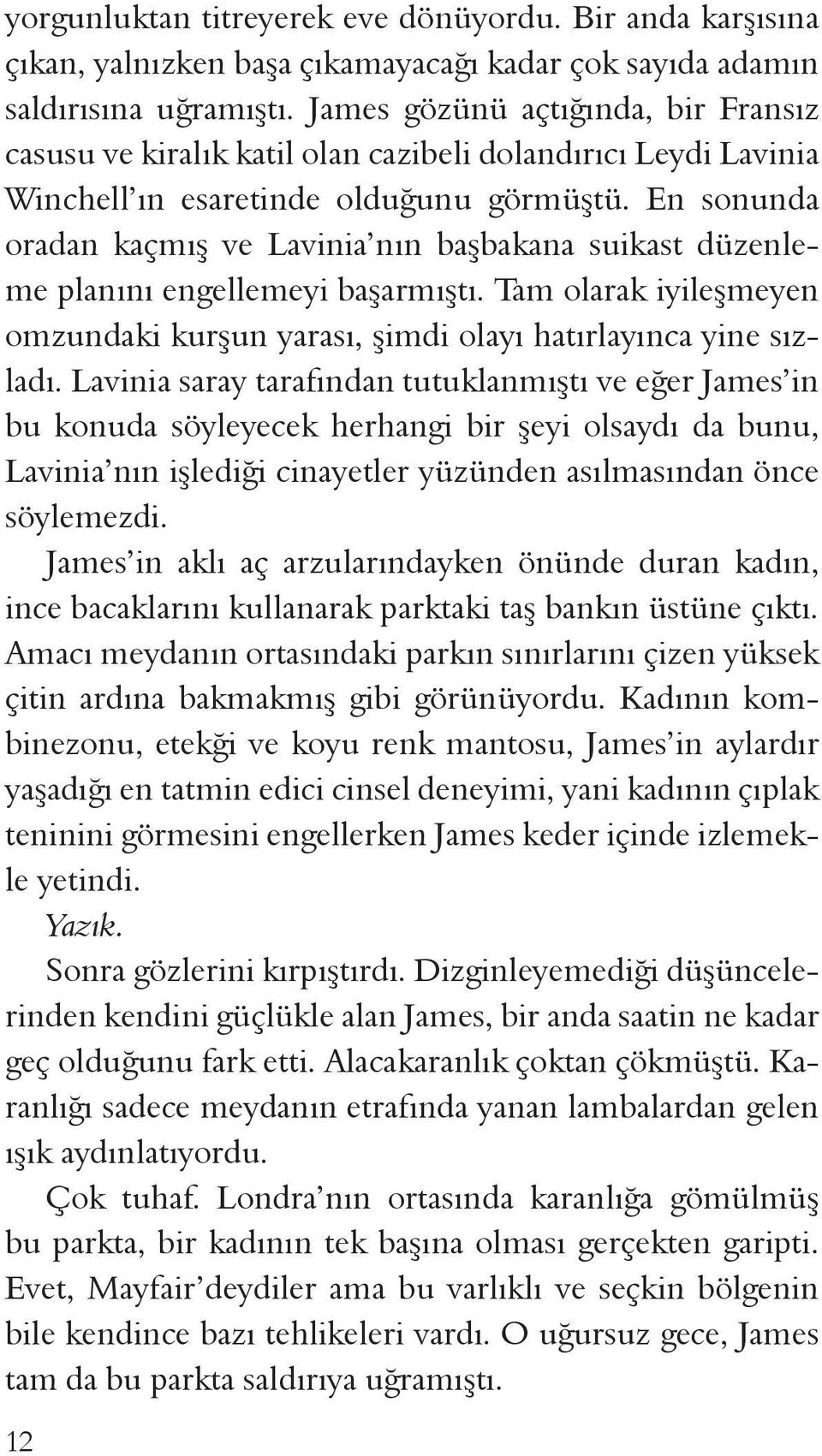 En sonunda oradan kaçmış ve Lavinia nın başbakana suikast düzenleme planını engellemeyi başarmıştı. Tam olarak iyileşmeyen omzundaki kurşun yarası, şimdi olayı hatırlayınca yine sızladı.