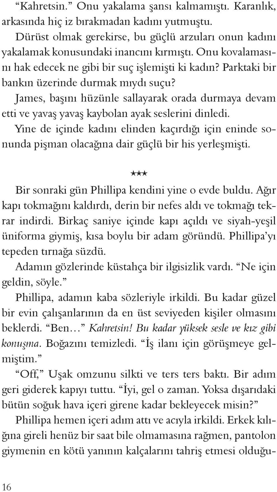 James, başını hüzünle sallayarak orada durmaya devam etti ve yavaş yavaş kaybolan ayak seslerini dinledi.