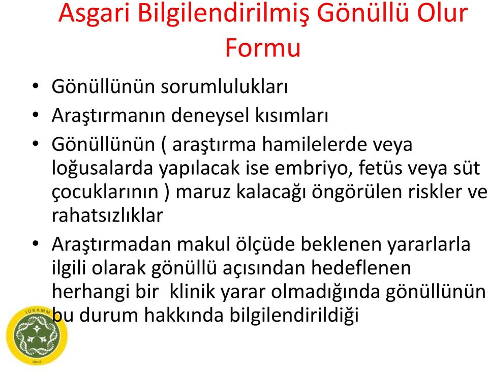 maruz kalacağı öngörülen riskler ve rahatsızlıklar Araştırmadan makul ölçüde beklenen yararlarla ilgili