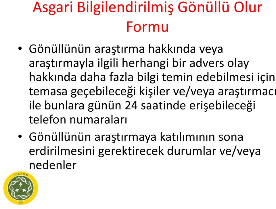 geçebileceği kişiler ve/veya araştırmacı ile bunlara günün 24 saatinde erişebileceği telefon