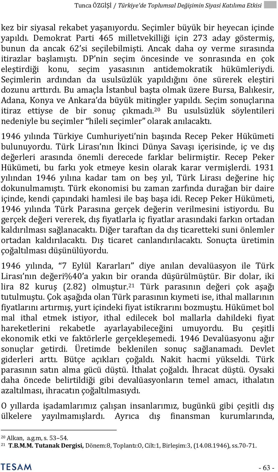 DP nin seçim öncesinde ve sonrasında en çok eleştirdiği konu, seçim yasasının antidemokratik hükümleriydi. Seçimlerin ardından da usulsüzlük yapıldığını öne sürerek eleştiri dozunu arttırdı.