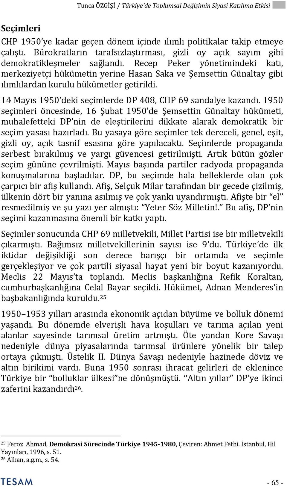 Recep Peker yönetimindeki katı, merkeziyetçi hükümetin yerine Hasan Saka ve Şemsettin Günaltay gibi ılımlılardan kurulu hükümetler getirildi.