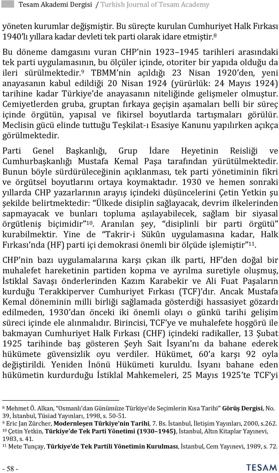 9 TBMM nin açıldığı 23 Nisan 1920 den, yeni anayasanın kabul edildiği 20 Nisan 1924 (yürürlük: 24 Mayıs 1924) tarihine kadar Türkiye de anayasanın niteliğinde gelişmeler olmuştur.
